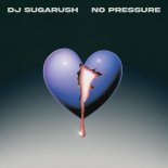 DJ Sugarush - No Pressure