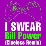 Bill Power - I Swear (Clueless Remix Extended)