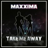 MAXXIMA - Take Me Away (DJ Mix)