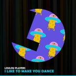 LouLou Players - I Like To Make You Dance (Original Mix)