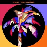 Trace (UZ) - Fake Friends (Extended)