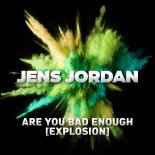 Jens Jordan - Are You Bad Enough (Explosion) (Hardstyle Mix)