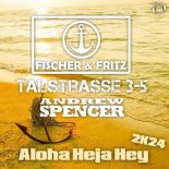 Fischer & Fritz, Talstrasse 3-5 Feat. Andrew Spencer - Aloha Heja Hey 2K24 (Extended Mix)