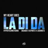 Skuado, K3YN0T3, L0CKN0T3 - My Heart Goes (La Di Da) (Hypertechno Remix)