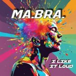 Ma.Bra. - I like it loud (Original Mix)
