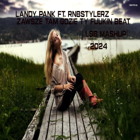 Lady Pank ft. Rnbstylerz - Zawsze Tam Gdzie Ty Fuukin Beat ( LSB Mashup) 2024