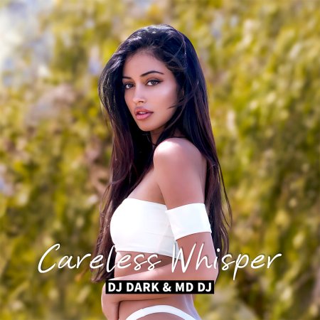 Dj Dark, MD Dj - Careless Whisper (Extended)
