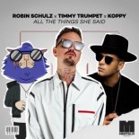 Robin Schulz & Timmy Trumpet Feat. KOPPY - All The Things She Said (Extended Mix)