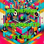 Bob Shepherd x Da Clubbmaster - It' True