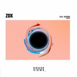 ZDX - ALL GOOD (Original Mix)