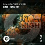 Deja Vue, Faster At Work - Bad Hung Up (Original Mix)