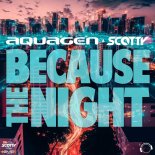 Aquagen & Scotty - Because The Night (Extended Mix)