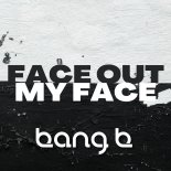 Bang B - Face Out My Face (Radio Edit)