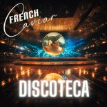 French Caviar - Discoteca (Radio Edit)
