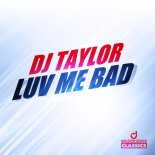 DJ Taylor - Luv Me Bad (Extended Mix)