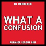 DJ Redblack - What A Confusion (Premier League Edit)