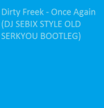 Dirty Freek - Once Again (DJ SEBIX STYLE OLD SERKYOU BOOTLEG)