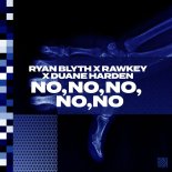 Ryan Blyth & Rawkey Feat. Duane Harden - No, No, No, No, No