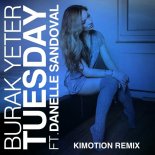 Burak Yeter Feat. Danelle Sandoval - Tuesday (Kimotion Remix)