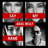 Aras Wolf - Say My Name