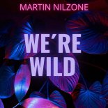 Martin Nilzone - We're Wild