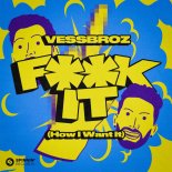 Vessbroz - Fuck It (How I Want It) [Extended Mix]