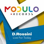 D.Rossini - Live For Today (Original Mix)