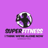 SuperFitness - I Think We're Alone Now (Workout Mix 134 bpm)