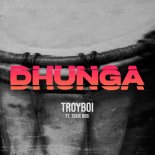 TroyBoi  Feat. Toxic Rob - Dhunga