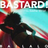 Bastard feat Sasha Wrist - Bailalo