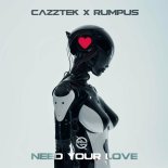 Cazztek feat. Rumpus - Need Your Love