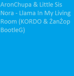 AronChupa & Little Sis Nora - Llama In My Living Room (KORDO & ŻanŻop BootleG)