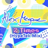 Alex Megane - 2 Times (HypeTek Extended Mix)