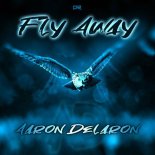 Aaron Delaron - Fly Away (Extended Mix)