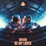 Quasar - Be My Lover