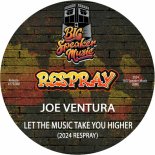 Joe Ventura - Let The Music Take You Higher (2024 Extended ReSpray)