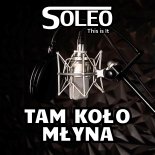 Soleo - Tam Koło Młyna 2024 (Radio Edit)