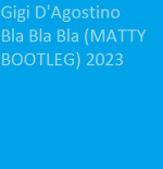 Gigi D'Agostino - Bla Bla Bla (MATTY BOOTLEG) 2023