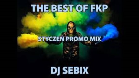 DJ SEBIX - THE BEST OF FKP (STYCZEŃ PROMO MIX)