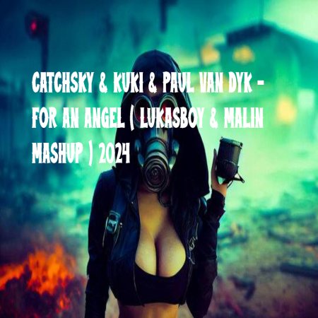 CATCHSKY & KUKI & PAUL VAN DYK - FOR AN ANGEL ( LUKASBOY & MALIN MASHUP ) 2024