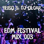 REISO & DJ Olcar - EDM Festival MIX 003