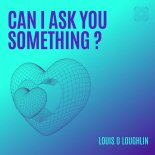 Louis O Loughlin - Can I Ask You Something