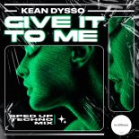 KEAN DYSSO - Give It to Me (Sped Up Techno Mix)