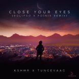 KSHMR & Tungevaag - Close Your Eyes (Rolipso & Foínix Remix)