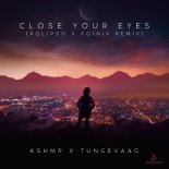 KSHMR & Tungevaag - Close Your Eyes (Rolipso & Foínix Extended Remix)