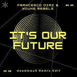 Francesco Diaz & Young Rebels - It's Our Future (deadmau5 Remix Edit)