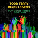 Todd Terry, Black Legend - Put Your Hands Together (Black Legend Remix)