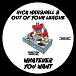 Rick Marshall & Out Of Your League - Whatever You Want (Original Mix)