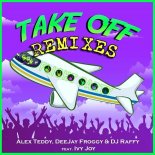 Alex Teddy x Deejay Froggy & Dj.Raffy feat.Ivy Joy - Take Off (Glaukor Rmx)