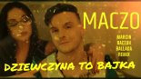 Maczo - Dziewczyna To Bajka (Marcin Raczuk Ballada Remix)